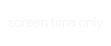 screen time only